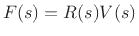 $ F(s)=R(s)V(s)$