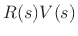 $\displaystyle R(s) V(s)$