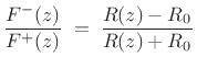 $\displaystyle \frac{F^{-}(z)}{F^{+}(z)}
\eqsp \frac{R(z)-R_0}{R(z)+R_0}$