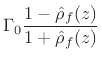 $\displaystyle \Gamma _0\frac{1-\hat{\rho}_f(z)}{1+\hat{\rho}_f(z)}
\protect$