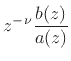 $\displaystyle z^{-\nu}\frac{b(z)}{a(z)}$