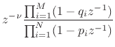 $\displaystyle z^{-\nu}\frac{ \prod_{i=1}^M (1 - q_i z^{-1}) }{
\prod_{i=1}^N (1 - p_i z^{-1}) }$