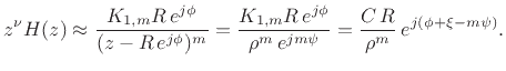 $\displaystyle z^\nu H(z) \approx \frac{K_{1,m}R\,e^{j\phi}}{ (z-R\,e^{j\phi})^m} = \frac{K_{1,m}R\,e^{j\phi}}{ \rho^m\,e^{jm\psi}} = \frac{C\,R}{ \rho^m}\, e^{j(\phi + \xi - m\psi)}.$