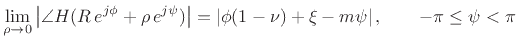 $\displaystyle \lim_{\rho\to 0}\left\vert\angle{H(R\,e^{j\phi}+\rho\,e^{j\psi})}\right\vert = \left\vert\phi(1-\nu) + \xi - m\psi \right\vert,
\qquad -\pi \leq \psi <\pi
$