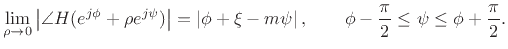 $\displaystyle \lim_{\rho\to 0}\left\vert\angle{H(e^{j\phi} + \rho e^{j\psi})}\right\vert = \left\vert\phi + \xi - m\psi \right\vert,\qquad \phi-\frac{\pi}{2} \leq \psi\leq \phi + \frac{\pi}{2}.$