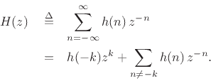 \begin{eqnarray*}
H(z)\;&\isdef & \sum_{n=-\infty }^\infty h(n)\,z^{-n}\\
&=& h(-k)z^k + \sum_{n \neq -k} h(n)\,z^{-n}.
\end{eqnarray*}