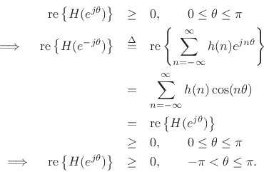 \begin{eqnarray*}
\mbox{re}\left\{H(e^{j\theta})\right\} &\geq& 0, \qquad 0 \leq \theta \leq \pi \\
\implies\quad \mbox{re}\left\{H(e^{-j\theta})\right\} &\isdef & \mbox{re}\left\{\sum_{n=-\infty }^\infty h(n)e^{jn\theta}\right\}\\
&=&\sum_{n=-\infty }^\infty h(n)\cos(n\theta)\\
&=&\mbox{re}\left\{H(e^{j\theta})\right\}\\
&\geq& 0, \qquad 0 \leq \theta \leq \pi \\
\implies\quad \mbox{re}\left\{H(e^{j\theta})\right\}&\geq& 0, \qquad -\pi<\theta\leq \pi.
\end{eqnarray*}