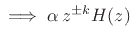 $ \implies \alpha\,z^{\pm k}H(z)$