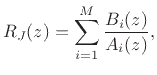 $\displaystyle R_J(z) = \sum_{i=1}^M \frac{B_i(z)}{A_i(z)}, \protect$