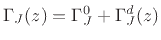 $ \Gamma_J(z) = \Gamma_J^0
+ \Gamma_J^d(z)$