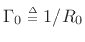 $ \Gamma_0\isdeftext 1/R_0$