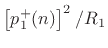 $ \left[p_1^+(n)\right]^2/R_1$