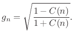 $\displaystyle g_n=\sqrt{\frac{1-C(n)}{1+C(n)}}.
$