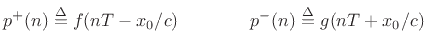 $\displaystyle p^+(n) \isdef f(nT-x_0/c) \qquad\qquad p^-(n) \isdef g(nT+x_0/c)
$