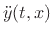 $\displaystyle {\ddot y}(t,x)$