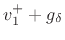 $\displaystyle v^{+}_1 + g_\delta$