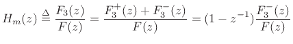 $\displaystyle H_m(z) \isdef \frac{F_3(z)}{F(z)}
= \frac{F^{+}_3(z) + F^{-}_3(z)}{F(z)}
= (1-z^{-1}) \frac{F^{-}_3(z)}{F(z)}
$