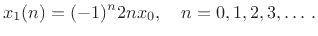 $\displaystyle x_1(n) = (-1)^n 2 n x_0, \quad n=0,1,2,3,\ldots\,.
$