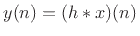 $ y(n) = (h\ast x)(n)$