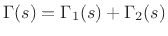 $ \Gamma (s) = \Gamma _1(s) + \Gamma _2(s)$