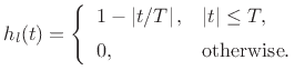 $\displaystyle h_l(t) = \left\{\begin{array}{ll} 1-\left\vert t/T\right\vert, & \left\vert t\right\vert\leq T, \\ [5pt] 0, & \hbox{otherwise}. \\ \end{array} \right. \protect$