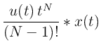 $\displaystyle \frac{u(t)\,t^N}{(N-1)!} \ast
x(t)$