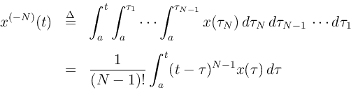 \begin{eqnarray*}
x^{(-N)}(t) &\isdef& \int_a^{t} \int_a^{\tau_1} \cdots \int_a^{\tau_{N-1}} x(\tau_N)
\,d\tau_N\,d\tau_{N-1}\,\cdots d\tau_1\\ [5pt]
&=& \frac{1}{(N-1)!}\int_a^{t} (t-\tau)^{N-1} x(\tau)\, d\tau
\end{eqnarray*}