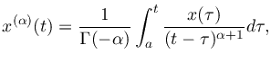 $\displaystyle x^{(\alpha)}(t) = \frac{1}{\Gamma(-\alpha)} \int_a^t \frac{x(\tau)}{(t-\tau)^{\alpha+1}}d\tau,
$