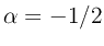 $ \alpha =-1/2$