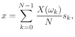 $\displaystyle x = \sum_{k=0}^{N-1}\frac{X(\omega_k)}{N} s_k,
$