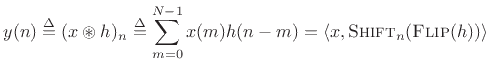 $\displaystyle y(n) \isdef (x\circledast h)_n \isdef \sum_{m=0}^{N-1}x(m)h(n-m) =
\left<x,\hbox{\sc Shift}_n(\hbox{\sc Flip}(h))\right>$