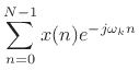 $\displaystyle \sum_{n=0}^{N-1}x(n) e^{-j\omega_k n}$