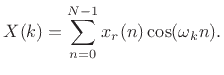 $\displaystyle X(k) = \sum_{n=0}^{N-1}x_r(n)\cos(\omega_k n).
$