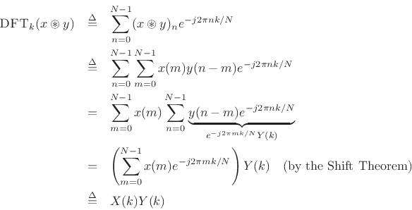 \begin{eqnarray*}
\hbox{\sc DFT}_k(x\circledast y) &\isdef & \sum_{n=0}^{N-1}(x\circledast y)_n e^{-j2\pi nk/N} \\
&\isdef & \sum_{n=0}^{N-1}\sum_{m=0}^{N-1}x(m) y(n-m) e^{-j2\pi nk/N} \\
&=& \sum_{m=0}^{N-1}x(m) \sum_{n=0}^{N-1}\underbrace{y(n-m) e^{-j2\pi nk/N}}_{e^{-j2\pi mk/N}Y(k)} \\
&=& \left(\sum_{m=0}^{N-1}x(m) e^{-j2\pi mk/N}\right)Y(k)\quad\mbox{(by the Shift Theorem)}\\
&\isdef & X(k)Y(k)
\end{eqnarray*}