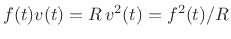 $ f(t)v(t)=R\,v^2(t)=f^2(t)/R$
