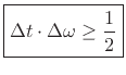 $\displaystyle \zbox {\Delta t\cdot \Delta \omega \geq \frac{1}{2}} \protect$