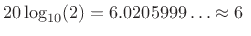 $\displaystyle 20\log_{10}(2) = 6.0205999\ldots \approx 6 \;$