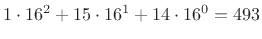 $ 1\cdot 16^2 + 15 \cdot 16^1 + 14\cdot 16^0 = 493$