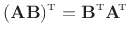 $\displaystyle (\mathbf{A}\mathbf{B})^{\hbox{\tiny T}} = \mathbf{B}^{\hbox{\tiny T}} \mathbf{A}^{\!\hbox{\tiny T}}
$