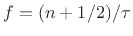 $ f = (n+1/2)/\tau$