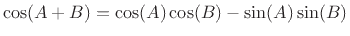 $\displaystyle \cos(A+B) = \cos(A)\cos(B) - \sin(A)\sin(B)
$