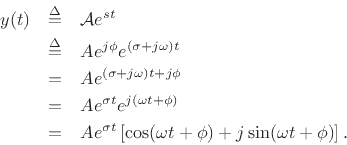 \begin{eqnarray*}
y(t) &\isdef & {\cal A}e^{st} \\
&\isdef & A e^{j\phi} e^{(\sigma+j\omega) t} \\
&=& A e^{(\sigma+j\omega) t + j\phi} \\
&=& A e^{\sigma t} e^{j(\omega t + \phi)} \\
&=& A e^{\sigma t} \left[\cos(\omega t + \phi) + j\sin(\omega t + \phi)\right].
\end{eqnarray*}