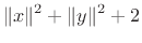 $\displaystyle \Vert x\Vert^2 + \Vert y\Vert^2 + 2$