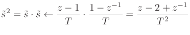 $\displaystyle \tilde{s}^2 = \tilde{s}\cdot \tilde{s}\leftarrow \frac{z-1}{T} \cdot \frac{1-z^{-1}}{T} = \frac{z - 2 + z^{-1}}{T^2}
$