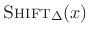 $ \hbox{\sc Shift}_{\Delta}(x)$