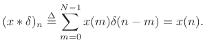 $\displaystyle (x\ast \delta)_n \isdef \sum_{m=0}^{N-1}x(m) \delta(n-m) = x(n).
$