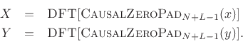 \begin{eqnarray*}
X &=& \hbox{\sc DFT}[\hbox{\sc CausalZeroPad}_{N+L-1}(x)]\\
Y &=& \hbox{\sc DFT}[\hbox{\sc CausalZeroPad}_{N+L-1}(y)].
\end{eqnarray*}