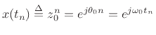 $\displaystyle x(t_n) \isdef z_0^n = e^{j\theta_0 n} = e^{j\omega_0 t_n}
$