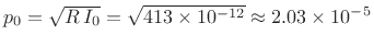 $ p_0=\sqrt{R\,I_0} = \sqrt{413\times 10^{-12}} \approx
2.03\times 10^{-5}$