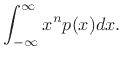 $\displaystyle \int_{-\infty}^{\infty} x^n p(x) dx.
$